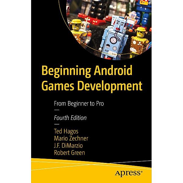 Beginning Android Games Development, Ted Hagos, Mario Zechner, J. F. DiMarzio, Robert Green