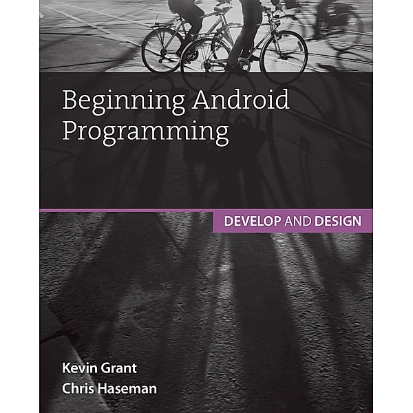 Beginning Android Programming, Chris Haseman, Kevin Grant