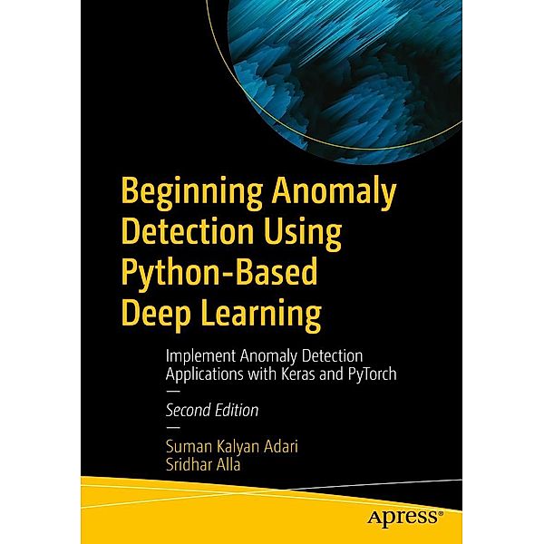 Beginning Anomaly Detection Using Python-Based Deep Learning, Suman Kalyan Adari, Sridhar Alla