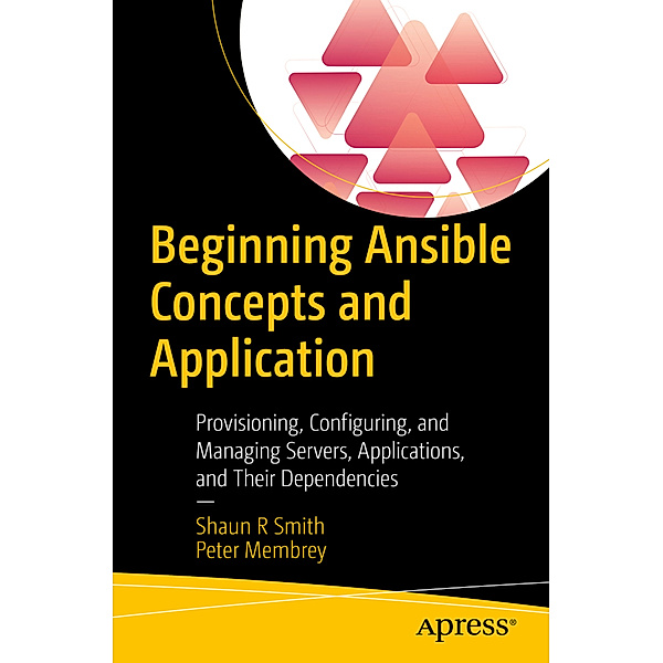 Beginning Ansible Concepts and Application, Shaun R Smith, Peter Membrey