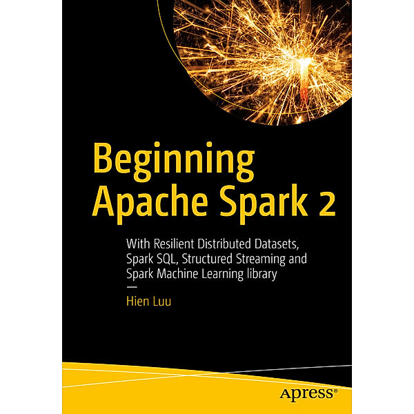 Beginning Apache Spark 2, Hien Luu