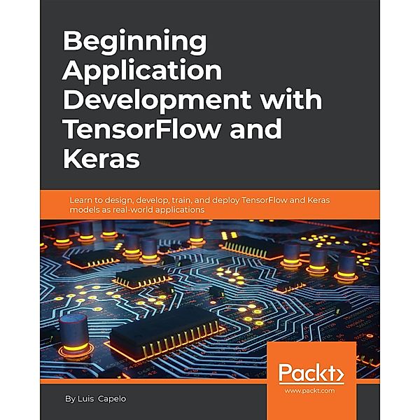 Beginning Application Development with TensorFlow and Keras, Luis Capelo