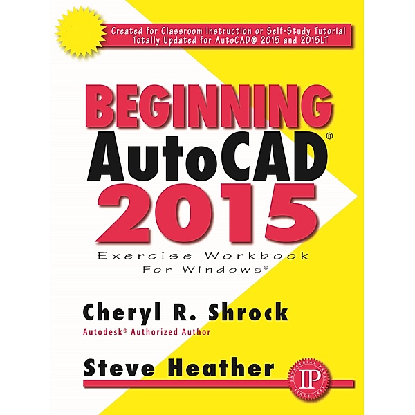 Beginning AutoCAD® 2015, Cheryl R. Shrock, Steve Heather