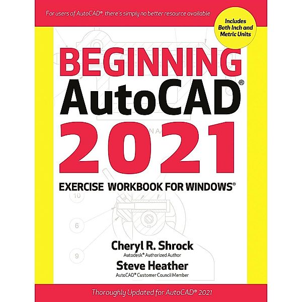 Beginning AutoCAD® 2021 Exercise Workbook, Cheryl R. Shrock, Steve Heather
