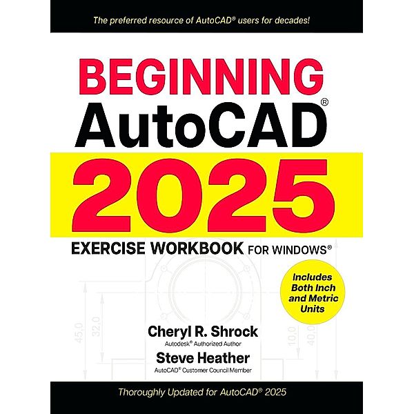 Beginning AutoCAD® 2025 Exercise Workbook, Cheryl R. Shrock, Steve Heather