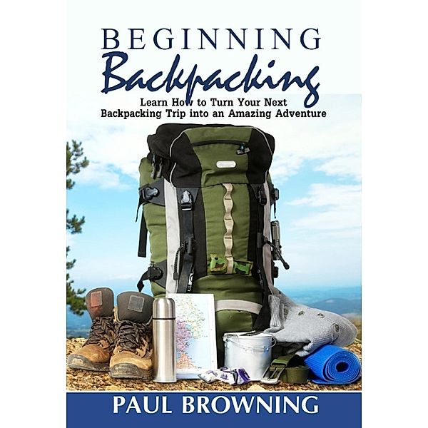 Beginning Backpacking, Paul Browning