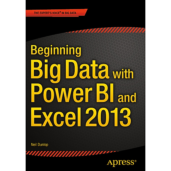 Beginning Big Data with Power BI and Excel 2013, Neil Dunlop