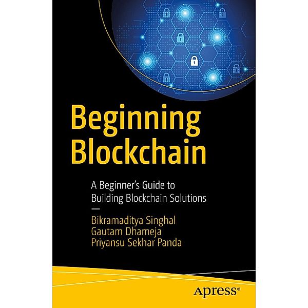 Beginning Blockchain, Bikramaditya Singhal, Gautam Dhameja, Priyansu Sekhar Panda