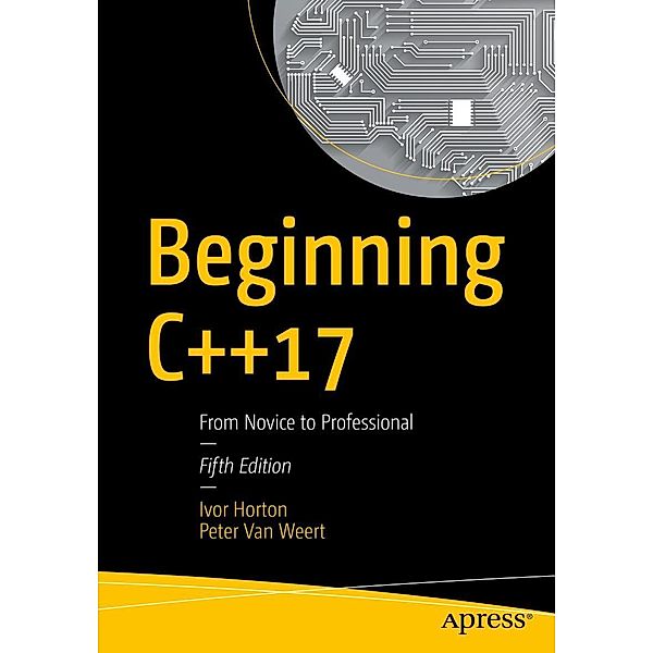 Beginning C++17, Ivor Horton, Peter Van Weert