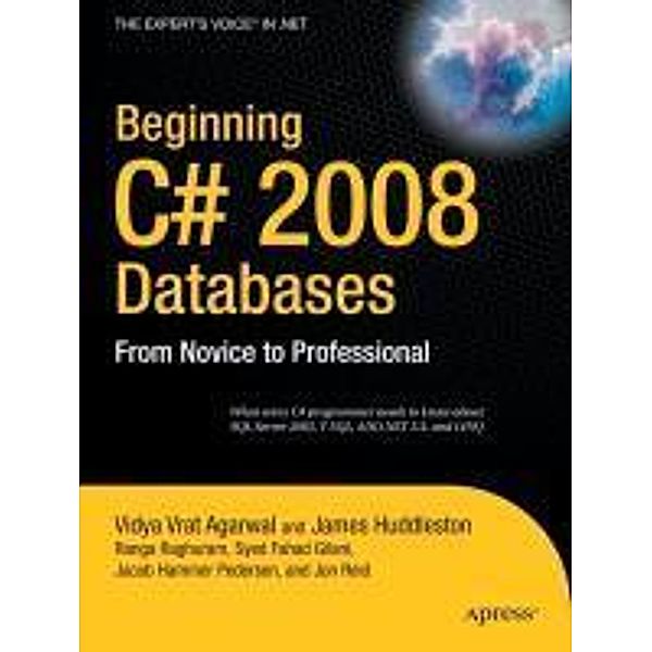 Beginning C# 2008 Databases, Syed Fahad Gilani, Vidya Vrat Agarwal, Jon Reid, Ranga Raghuram, James Huddleston, Jacob Hammer Pedersen
