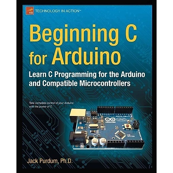 Beginning C for Arduino, Jack Purdum