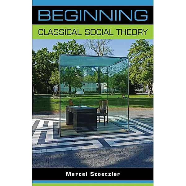 Beginning classical social theory / Beginnings, Marcel Stoetzler
