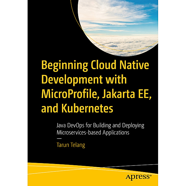 Beginning Cloud Native Development with MicroProfile, Jakarta EE, and Kubernetes, Tarun Telang