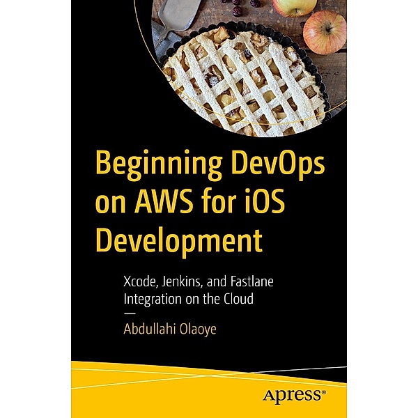 Beginning DevOps on AWS for iOS Development, Abdullahi Olaoye