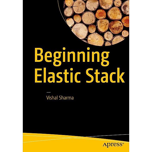 Beginning Elastic Stack, Vishal Sharma