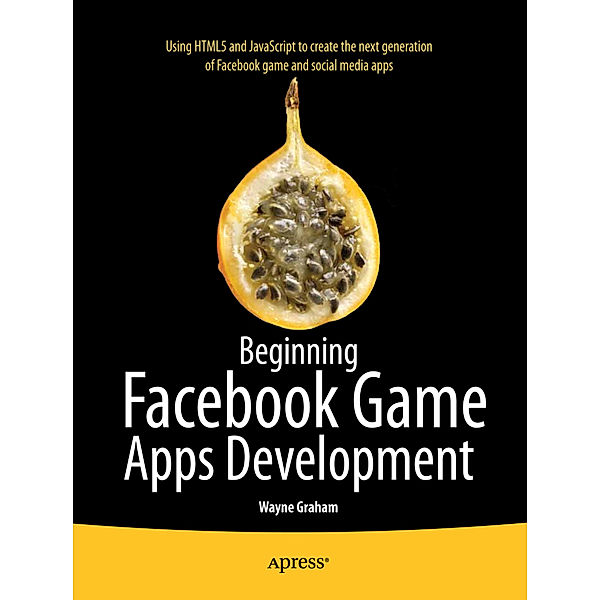 Beginning Facebook Game Apps Development, Wayne Graham
