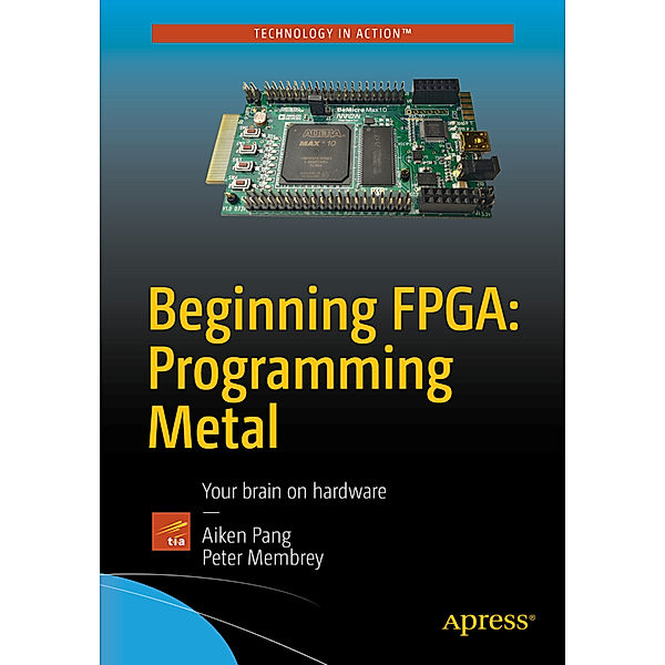 Beginning FPGA: Programming Metal, Aiken Pang, Peter Membrey