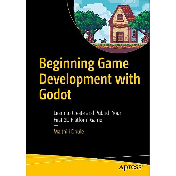 Beginning Game Development with Godot, Maithili Dhule