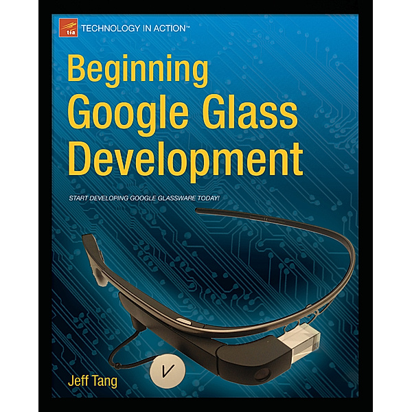 Beginning Google Glass Development, Jeff Tang