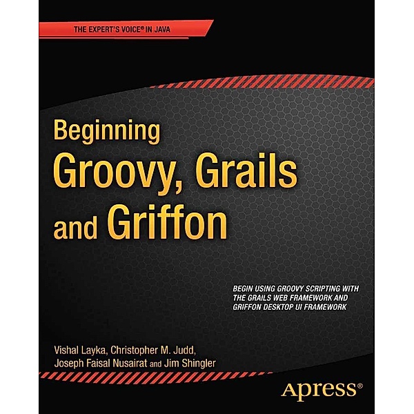 Beginning Groovy, Grails and Griffon, Christopher M Judd, Joseph Faisal Nusairat, Jim Shingler, Vishal Layka