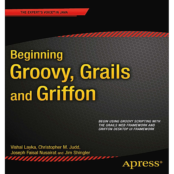 Beginning Groovy, Grails and Griffon, Christopher M. Judd, Joseph Faisal Nusairat, Jim Shingler, Vishal Layka