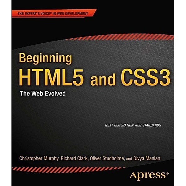 Beginning HTML5 and CSS3, Christopher Murphy, Richard Clark, Oliver Studholme, Divya Manian