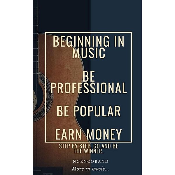 Beginning In Music - Be Professional, Be Popular, Earn Money, Ngencoband