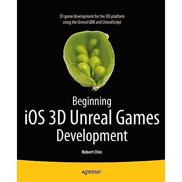 Beginning iOS 3D Unreal Games Development, Robert Chin