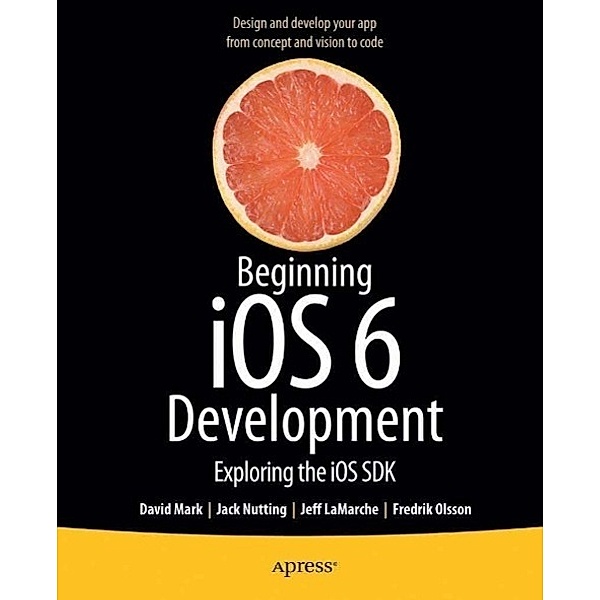 Beginning iOS 6 Development, David Mark, Jack Nutting, Jeff LaMarche, Fredrik Olsson