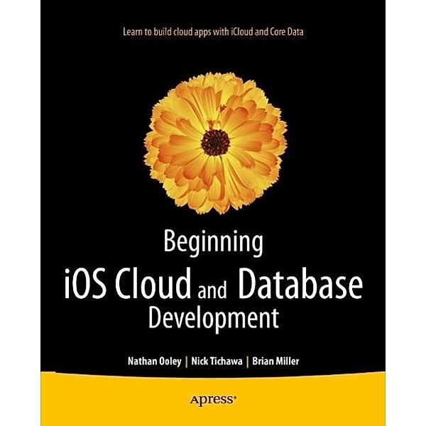 Beginning iOS Cloud and Database Development, Nathan Ooley, Nick Tichawa, Brian Miller