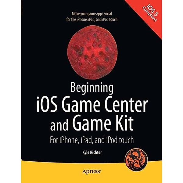 Beginning iOS Game Center and Game Kit, Kyle Richter