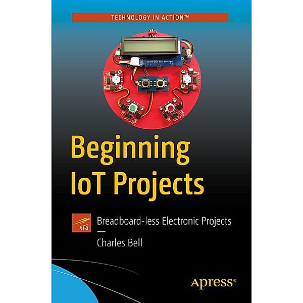 Beginning IoT Projects, Charles Bell