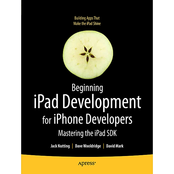 Beginning iPad Development for iPhone Developers, Jack Nutting, David Mark, Dave Wooldridge