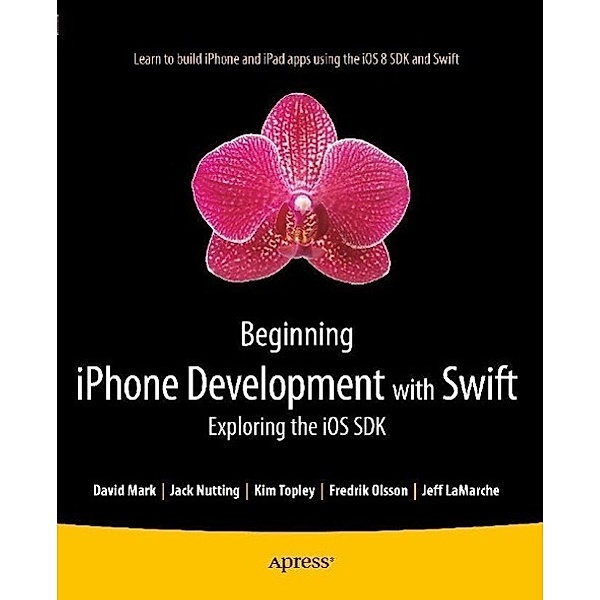 Beginning iPhone Development with Swift, Kim Topley, Fredrik Olsson, Jack Nutting, David Mark, Jeff LaMarche
