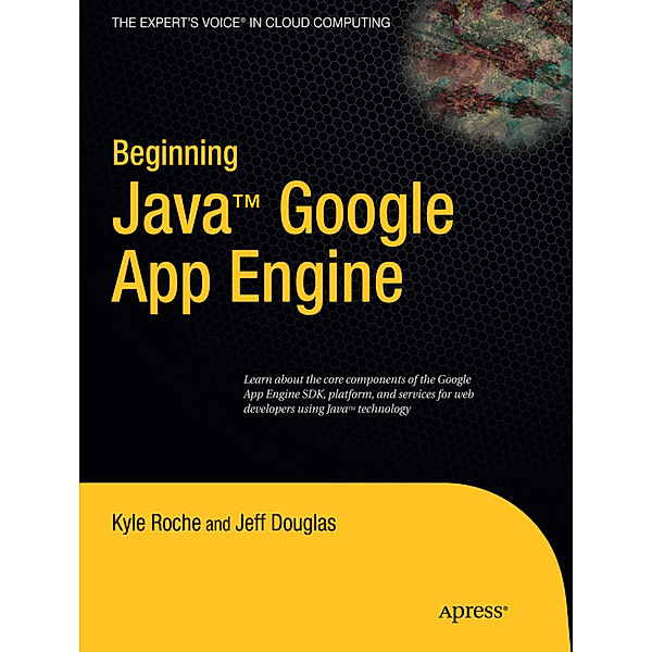 Beginning Java Google App Engine, Kyle Roche, Jeff Douglas