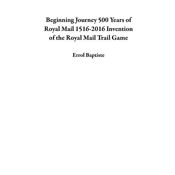 Beginning Journey 500 Years of Royal Mail 1516-2016 Invention of the Royal Mail Trail Game, Errol Baptiste