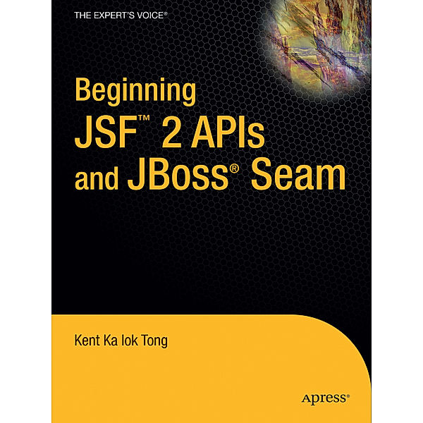 Beginning JSF 2 APIs and JBoss Seam, Kent Ka Iok Tong