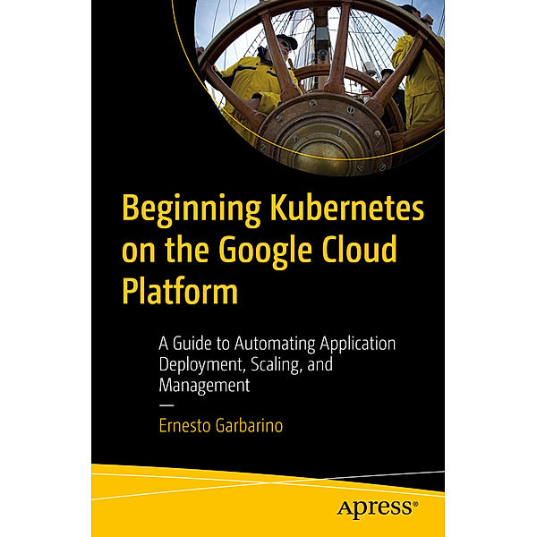 Beginning Kubernetes on the Google Cloud Platform, Ernesto Garbarino