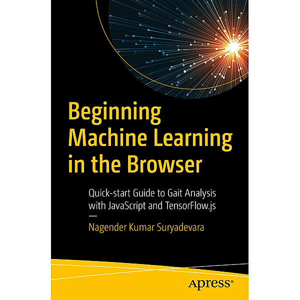 Beginning Machine Learning in the Browser, Nagender Kumar Suryadevara