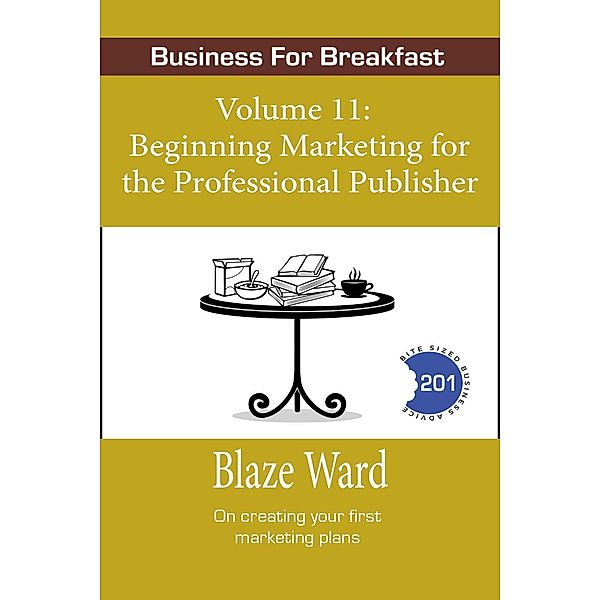 Beginning Marketing for the Professional Publisher (Business for Breakfast, #11), Blaze Ward