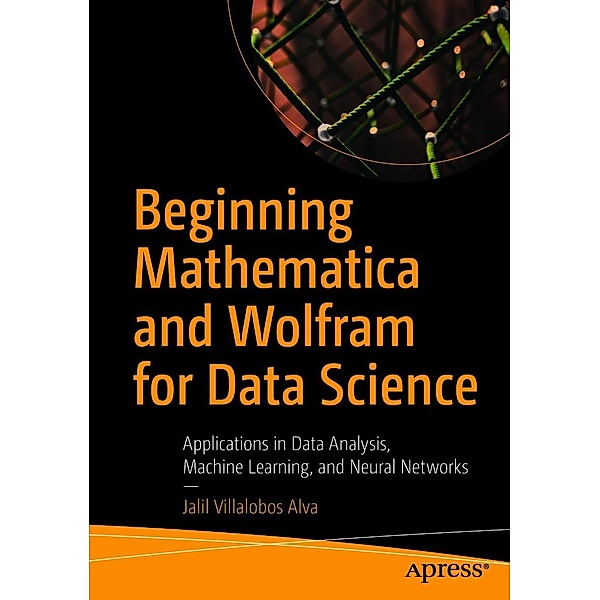 Beginning Mathematica and Wolfram for Data Science, Jalil Villalobos Alva