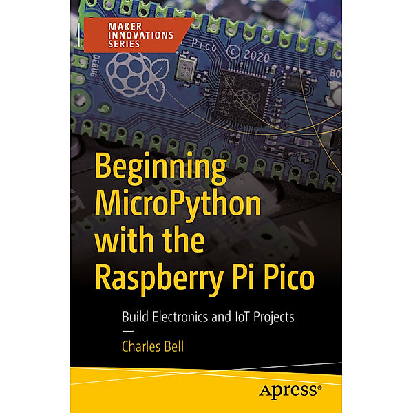 Beginning MicroPython with the Raspberry Pi Pico, Charles Bell