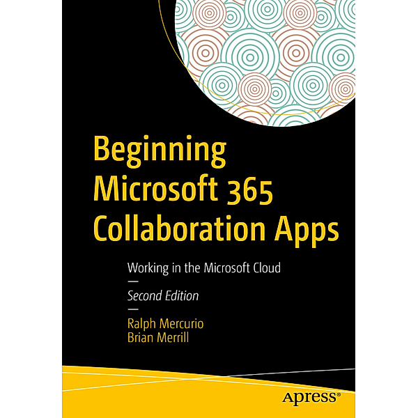 Beginning Microsoft 365 Collaboration Apps, Ralph Mercurio, Brian Merrill