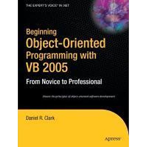 Beginning Object-Oriented Programming with VB 2005, Dan Clark