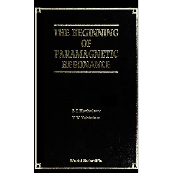 Beginning Of Paramagnetic Resonance, The, B I Kochelaev, Yurii V Yablokov