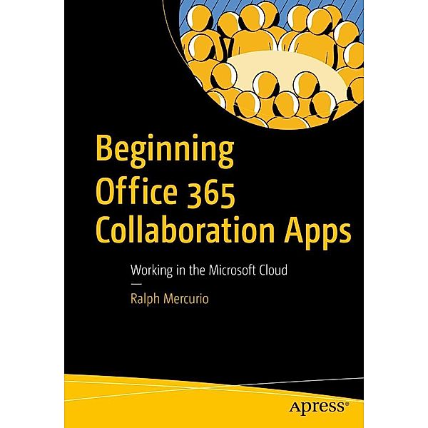 Beginning Office 365 Collaboration Apps, Ralph Mercurio