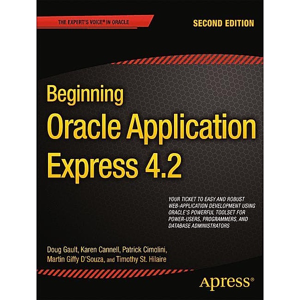Beginning Oracle Application Express 4.2, Doug Gault, Karen Cannell, Patrick Cimolini, Martin D'Souza, Timothy St. Hilaire