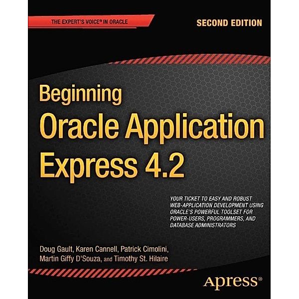 Beginning Oracle Application Express 4.2, Doug Gault, Karen Cannell, Patrick Cimolini, Martin DSouza, Timothy St Hilaire