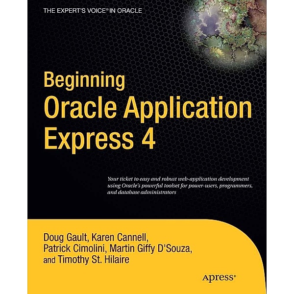 Beginning Oracle Application Express 4, Doug Gault, Karen Cannell, Patrick Cimolini, Timothy St Hilaire, Martin DSouza