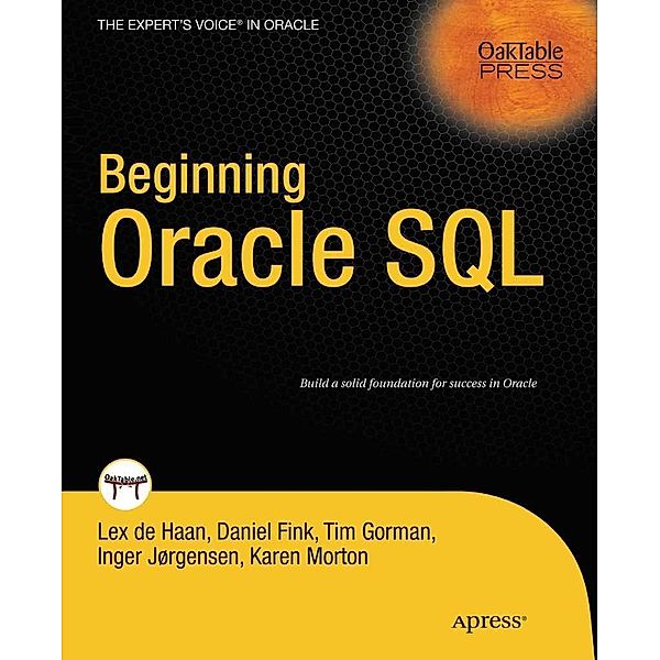 Beginning Oracle SQL, Lex deHaan, Karen Morton, Tim Gorman, Inger Jorgensen, Daniel Fink, Andrew Morton